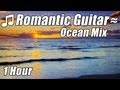 ROMANTIC GUITAR MUSIC Classical Love Songs Relaxing Romance Classic Ocean Mix Hour Relax Video Best