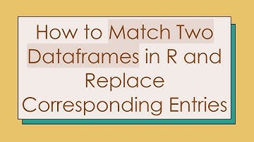 How to Match Two Dataframes in R and Replace Corresponding Entries