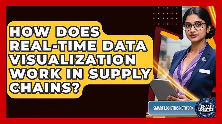 How Does Real-time Data Visualization Work In Supply Chains? - Smart Logistics Network