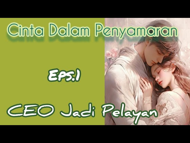 Ep1 CEO Jadi Pelayan | Cerita Romantis | Cinta Dalam Penyamaran class=