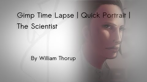 Gimp Time Lapse | Quick Portrait | The Scientist