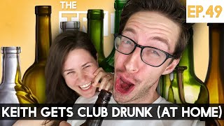 Keith Gets Club Drunk (At Home)  The TryPod Ep. 49