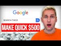 How To Make A QUICK $500 Searching Google!