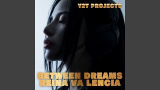 Between Dreams ₋Reina Va Lencia-