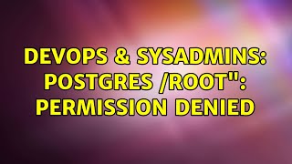 DevOps & SysAdmins: Postgres /root: Permission denied