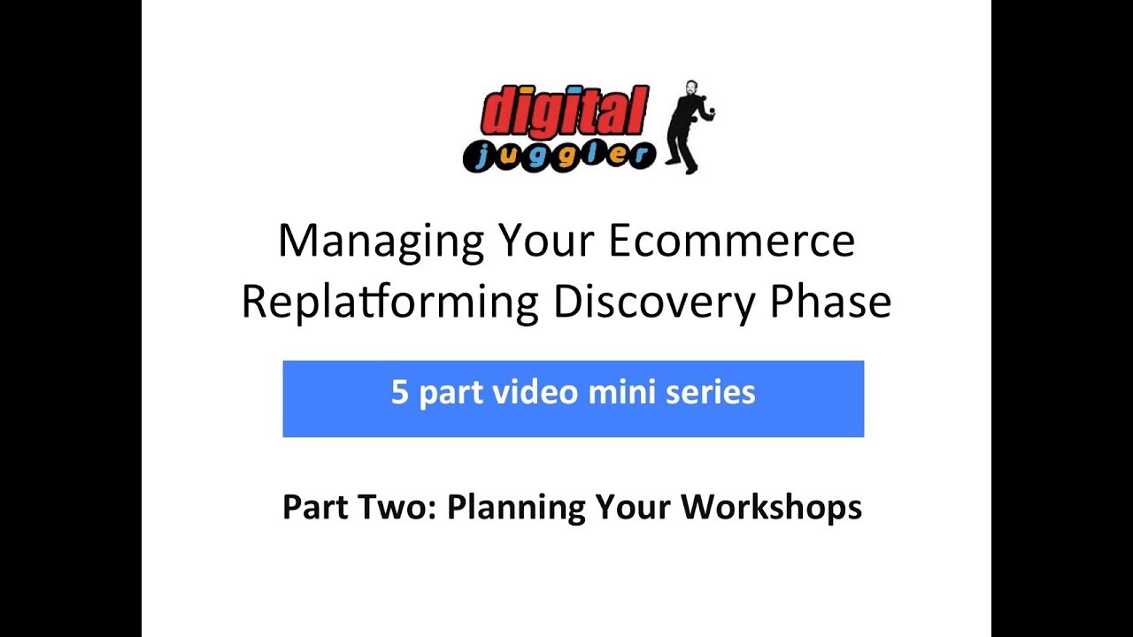 Digital Juggler Ecommerce Replatforming Discovery Series – #2 Planning Your Discovery Phase