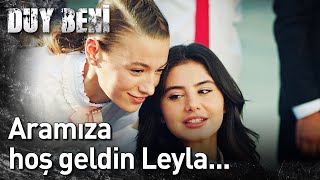 Duy Beni 6. Bölüm - Aramıza Hoş Geldin Leyla...