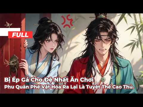 Full Bộ | Bị Ép Gả Cho Đệ Nhất Ăn ChơiPhu Quân Phế Vật Hóa Ra Lại Là Tuyệt Thế Cao Thủ-Chipbi chipbi