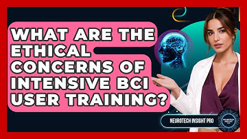 What Are The Ethical Concerns Of Intensive BCI User Training? - Neurotech Insight Pro