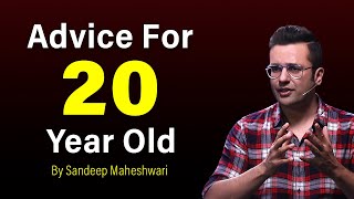 Advice For 20 Year Old  By Sandeep Maheshwari