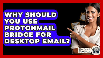 Why Should You Use ProtonMail Bridge For Desktop Email? - TheEmailToolbox.com