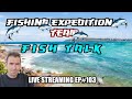 Fishing Expedition Team Live #103
