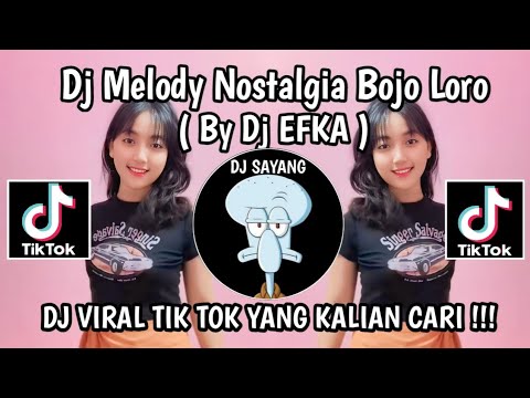 DJ MELODY NOSTALGIA BOJO LORO BY DJ EFKA VIRAL TIK TOK 2024 YANG KALIAN CARI
