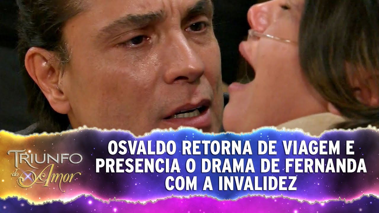Osvaldo retorna de viagem e presencia o drama de Fernanda com a invalidez l Triunfo do Amor