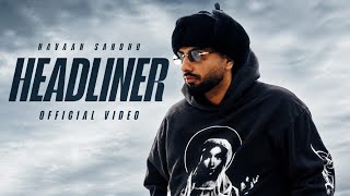 Headliner ( Official Video ) Navaan Sandhu | Latest New Punjabi Songs 2025
