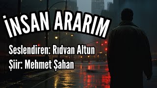 İNSAN ARARIM - Seslendiren: Rıdvan Altun - Şiir: Mehmet Şahan - Müzik: Mustafa Kabak