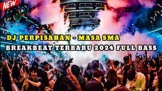 DJ PERPISAHAN (MASA SMA) BREAKBEAT TERBARU 2024 FULL BASS