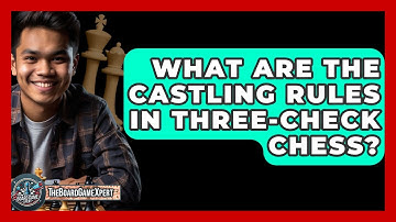 What Are The Castling Rules In Three-Check Chess? - The Board Game Xpert