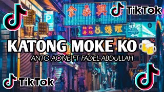 🍻KATONG MOKE KO🍻 2021_-_ [ ANTO AONE FT FADEL ABDULLAH ]