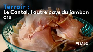 Terroir : Le Cantal, l'autre pays du jambon cru