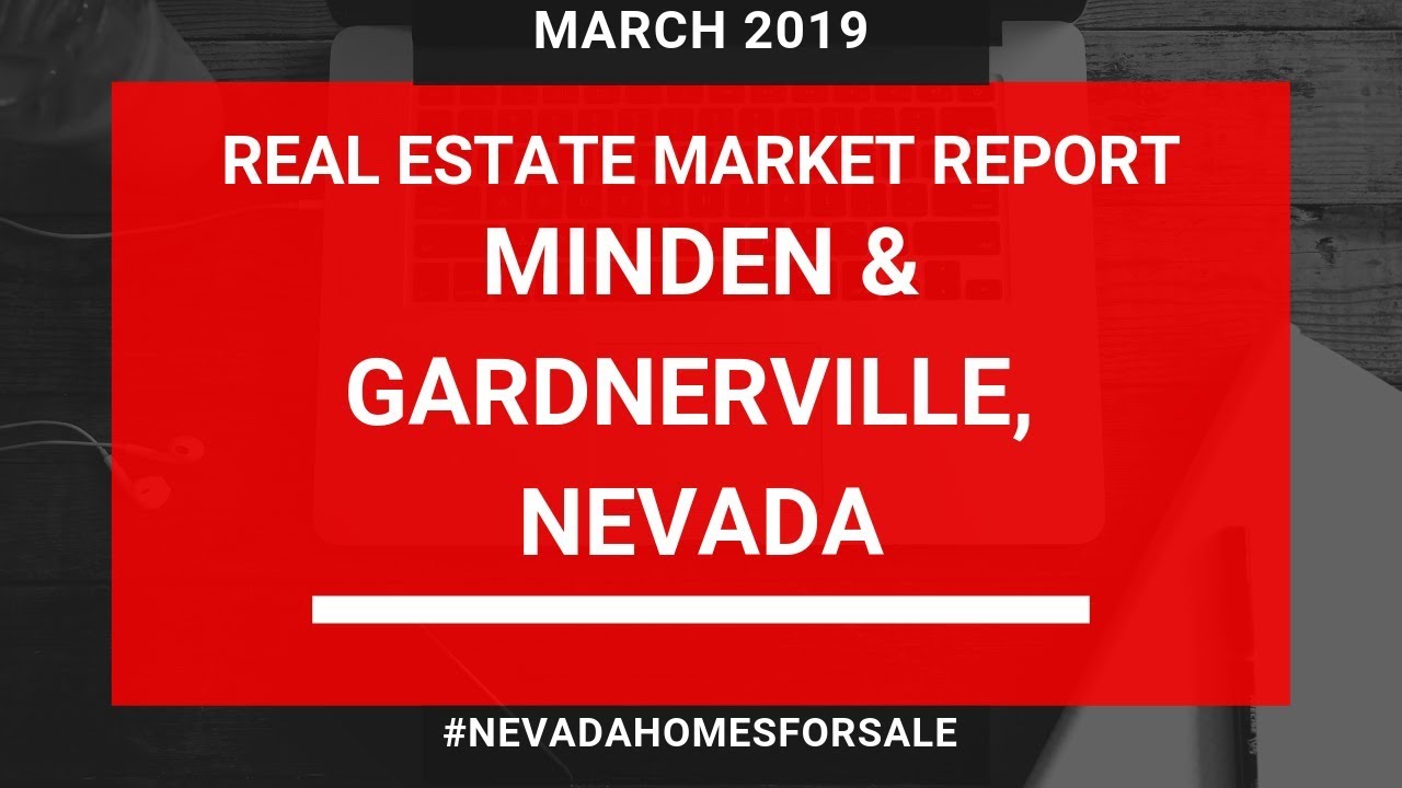 Minden & Gardnerville NV Real Estate Market Report March 2019 Nevada