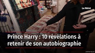 Prince Harry : 10 révélations à retenir de son autobiographie