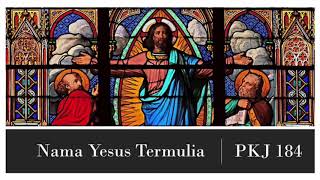 Video thumbnail of "PKJ 184 — Nama Yesus Termulia"