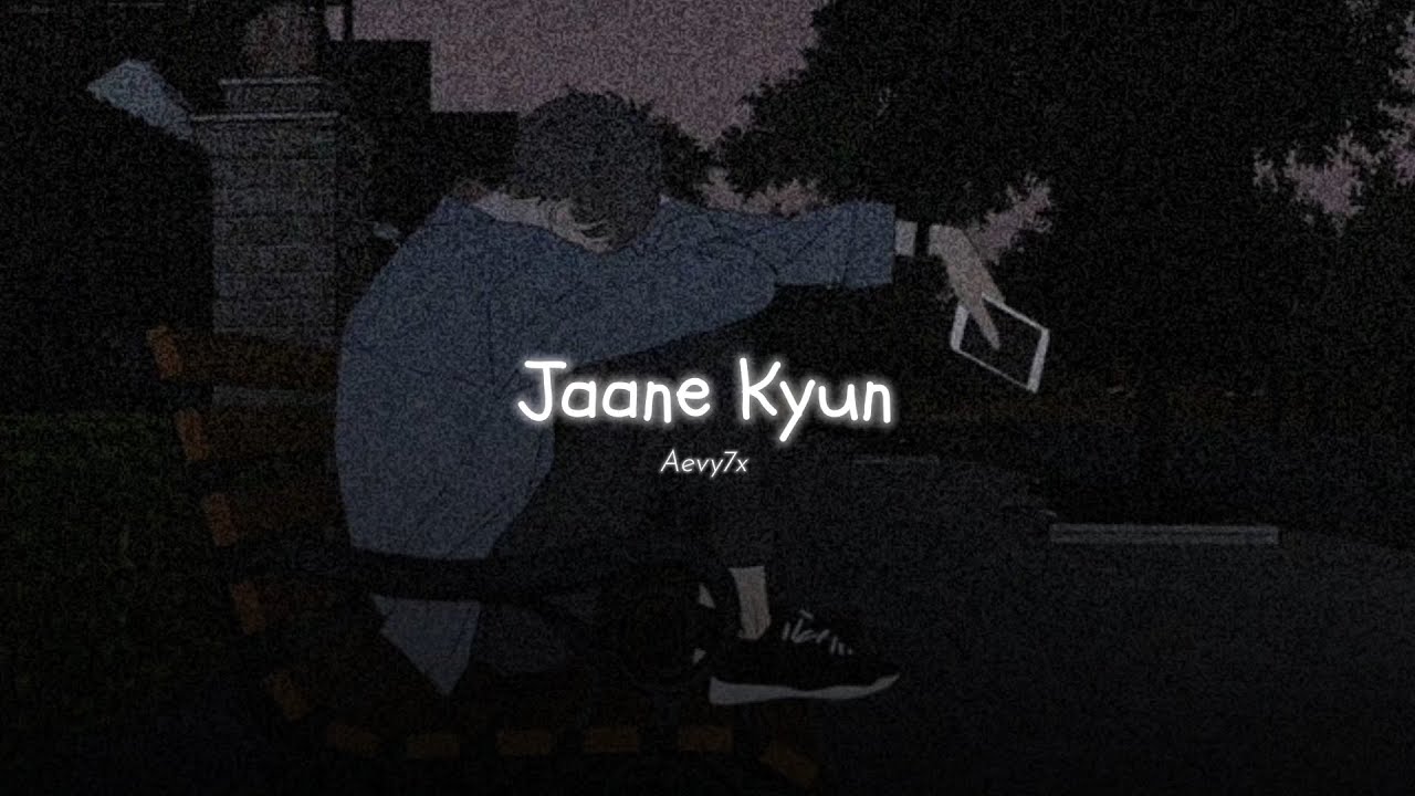 Aevy7x - Jaane Kyun (slowed reverb) Mennu Bhool Na Jaave