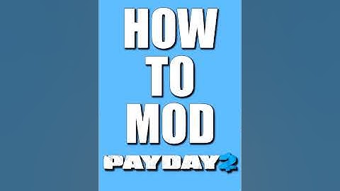 HOW to MOD in 60 seconds (Payday 2)