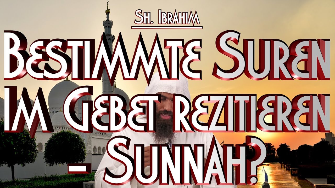 BESTIMMTE SUREN IM GEBET REZITIEREN - SUNNAH? mit Sh. Ibrahim in