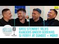 Greg stewart talks rangers under gerrard si ferry at dundee aberdeen  birmingham