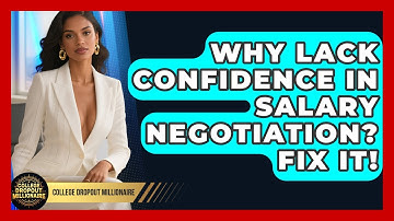 Why Lack Confidence In Salary Negotiation? Fix It! - College Dropout Millionaire