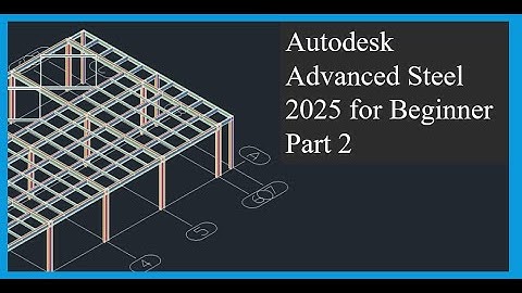 Autodesk Advanced Steel 2025 for Beginner Part 2 Beams And Columns