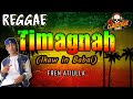 TIMAGNAH (Reggae Version) | Fren Atiulla ✘ DJ Claiborne Remix