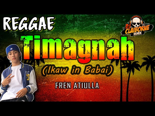 TIMAGNAH (Reggae Version) | Fren Atiulla ✘ DJ Claiborne Remix class=