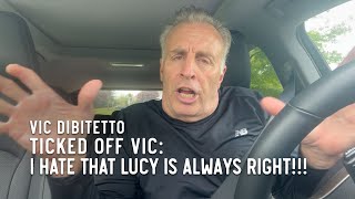 Ticked Off Vic: I HATE that Lucy is always right!!!