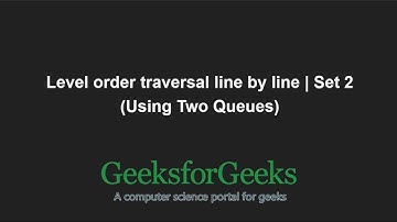 Level order traversal line by line | Set 2 (Using Two Queues) | GeeksforGeeks