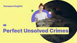 Learn English | Mystery | Perfect Unsolved Crimes - Snowpea English