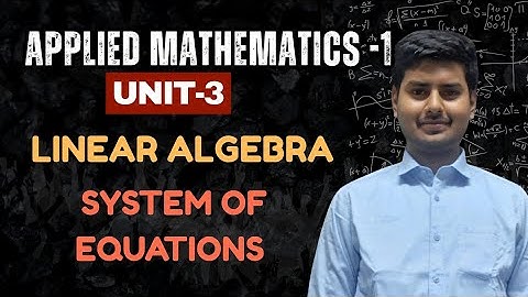 3.5 System of Equations Explained | Linear Algebra | Applied Mathematics Unit 3
