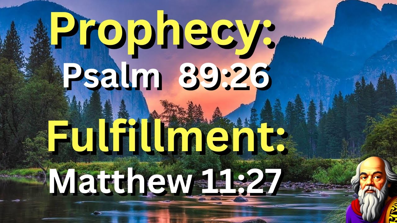 (Prophecy:  Psalms 89:26) and (Fulfillment: Matthew 