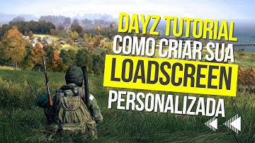 Dayz - Como criar sua LOADSCREEN, LOGO e MARCA D´ÁGUA personalizadas.