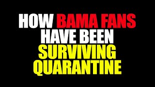 How Bama Fans Are Surviving Quarantine