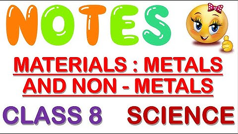 Materials : Metals and Non Metals Class 8 NOTES + EXPLANATION | Chapter 4 Class 8 Science Notes CBSE