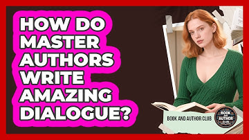 How Do Master Authors Write Amazing Dialogue? - Book and Author Club