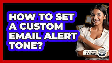 How To Set A Custom Email Alert Tone?