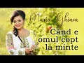 Maria Ghinea - Când e omul copt la minte