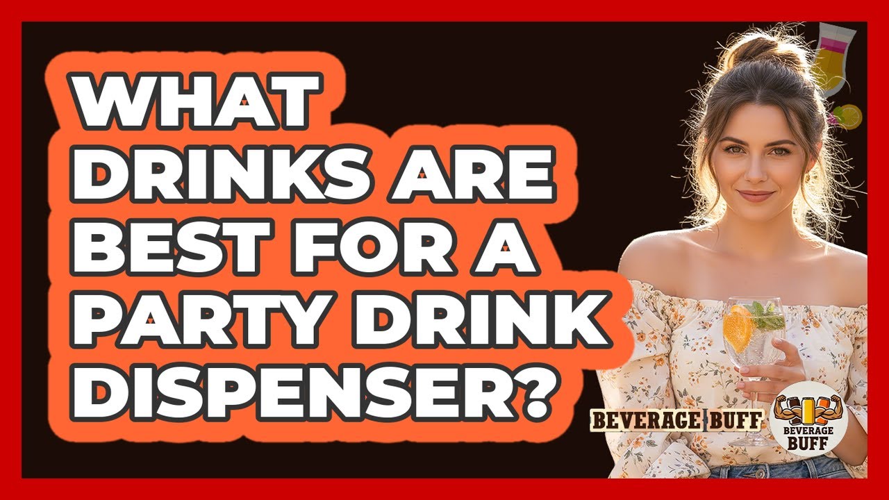 What Drinks Are Best For A Party Drink Dispenser?