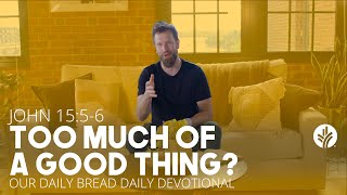 Too Much of a Good Thing - Daily Devotion