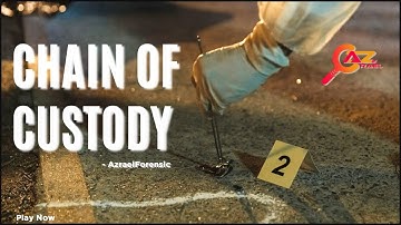 What is chain of custody? ll Chain of custody process forensic science ll azrealforensic