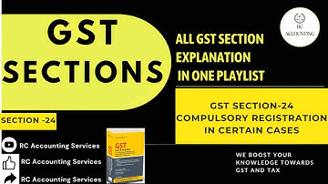 GST Section - 24 OF CGST ACT Explained | Compulsory registration in certain cases | UNDER GST |